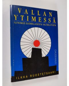 Kirjailijan Ilkka Ruostetsaari käytetty kirja Vallan ytimessä : tutkimus suomalaisesta valtaeliitistä