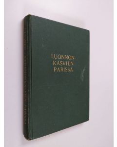 Kirjailijan Arvi Ulvinen käytetty kirja Luonnonkasvien parissa : retkeilyopas nuorille ja vanhoille