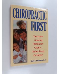 Kirjailijan Terry A. Rondberg käytetty kirja Chiropractic First - The Fastest Growing Healthcare Choice...before Drugs Or Surgery