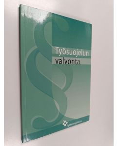 Kirjailijan Virve Mertanen käytetty kirja Työsuojelun valvonta : ohjeita ja neuvoja työsuojelun valvonnasta ja työpaikan työsuojeluyhteistoiminnasta annetun lain 44/2006 soveltamisesta