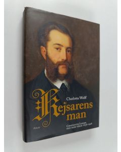 Kirjailijan Charlotta Wolff käytetty kirja Kejsarens man Constantin Linder och hans värld 1836-1908 - Constantin Linder och hans värld 1836-1908