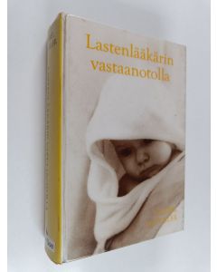 Kirjailijan Wolfgang Goebel & Michaela Glöckler käytetty kirja Lastenlääkärin vastaanotolla : lääketieteellinen ja pedagoginen neuvonantaja : sairaudet : terveen kehityksen perusedellytykset : hoitava kasvatus