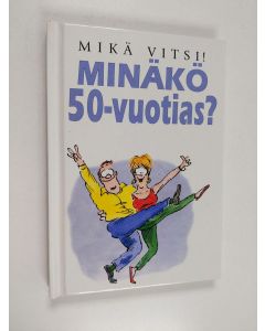 Kirjailijan kuvitus Bill Stott käytetty kirja Minäkö 50-vuotias : mikä vitsi!