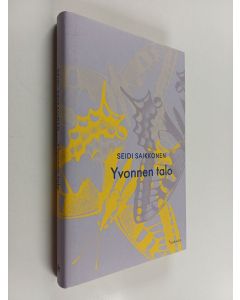 Kirjailijan Seidi Saikkonen käytetty kirja Yvonnen talo