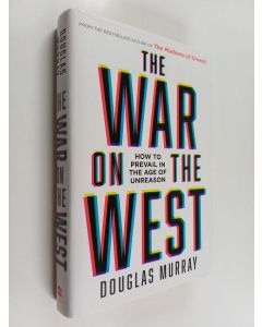 Kirjailijan Douglas Murray käytetty kirja The war on the west : How to prevail in the age of unreason
