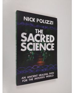 Kirjailijan Nick Polizzi käytetty kirja The Sacred Science: An Ancient Healing Path for the Modern World