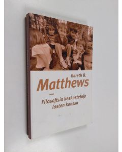 Kirjailijan Gareth B. Matthews käytetty kirja Filosofisia keskusteluja lasten kanssa