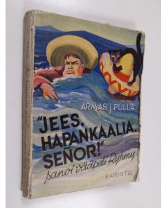 Kirjailijan Armas J. Pulla käytetty kirja "Jees hapankaalia, Senõr", sanoi vääpeli Ryhmy : jutelma sotatoveruksista