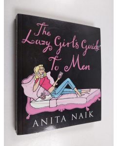 Kirjailijan Anita Naik käytetty kirja The Lazy Girl's Guide to Men
