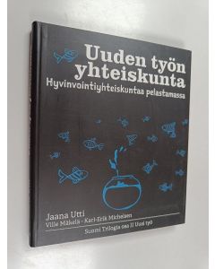 Kirjailijan Jaana Utti käytetty kirja Uuden työn yhteiskunta : Hyvinvointiyhteiskuntaa pelastamassa