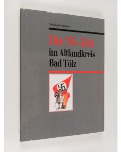 Kirjailijan Christoph Schnitzer käytetty kirja Die NS-Zeit im Altlandkreis Bad Tölz