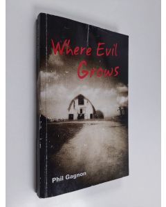 Kirjailijan Phillip E. Gagnon käytetty kirja Where Evil Grows