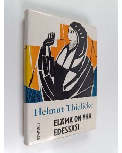 Kirjailijan Helmut Thielicke käytetty kirja Elämä on yhä edessäsi : vuorisaarnan sanoma