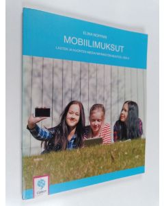 Kirjailijan Elina Noppari käytetty kirja Mobiilimuksut : lasten ja nuorten mediaympäristön muutos, osa 3