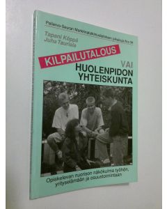 Kirjailijan Tapani Köppä käytetty kirja Kilpailutalous vai huolenpidon yhteiskunta : opiskelevan nuorison näkökulma työhön, yrityselämään ja osuustoimintaan