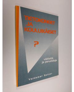 Kirjailijan Valdemar Setzer käytetty kirja Tietokoneet ja kouluikäiset? : väitteitä ja perusteluja