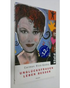 Kirjailijan Garmen Rico-Godoy käytetty kirja Unglucksfrauen leben besser : roman (ERINOMAINEN)