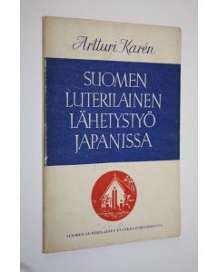 Kirjailijan Artturi Karen käytetty kirja Suomen luterilainen lähetystyö Japanissa