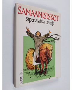 Tekijän toim.Kirsti (valik. Siraste käytetty kirja Samaanisiskot : siperialaisia satuja