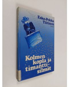 Kirjailijan Esko-Pekka Tiitinen käytetty kirja Kolmen kopla ja timanttisilmät