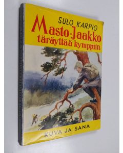 Kirjailijan Sulo Karpio käytetty kirja Masto-Jaakko täräyttää kymppiin