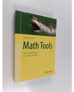Kirjailijan Georg Glaeser käytetty kirja Math Tools - 500+ Applications in Science and Arts (ERINOMAINEN)