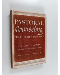 Kirjailijan Carroll A. Wise käytetty kirja Pastoral counseling : Its theory and practice