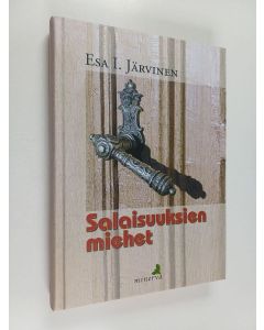Kirjailijan Esa I. Järvinen käytetty kirja Salaisuuksien miehet : romaani