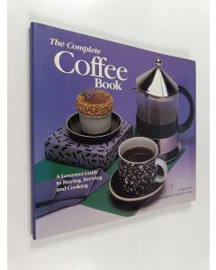 Kirjailijan Sara Perry & Edward Gowans käytetty kirja The Complete Coffee Book - A Gourmet Guide to Buying, Brewing, and Cooking