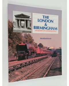 Kirjailijan David Jenkinson käytetty kirja The London & Birmingham - A Railway of Consequence