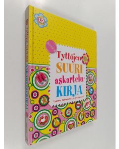 käytetty kirja Tyttöjen suuri askartelukirja - Luovaa tekemistä ja puuhailua!
