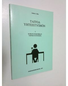 Kirjailijan Antero Aho käytetty kirja Taitoa yhteistyöhön 1, Kokoustekniikan ydinkysymyksiä