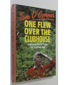 Kirjailijan Tom O'Connor käytetty kirja One flew over the clubhouse : amusing shots from his golfing bag