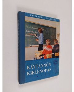 Kirjailijan Eemil Arvi Saarimaa & Katri Kirivanta käytetty kirja Käytännön kielenopas - oppikirja kansalaiskouluja, kerhoja, itseopiskelijoita ym. varten. Kuvittanut Hannu Hiltunen
