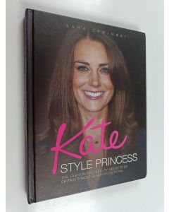 Kirjailijan Sara Cywinski käytetty kirja Kate - Style Princess : the Fashion and Beauty Secrets of Britain's Most Glamorous Royal