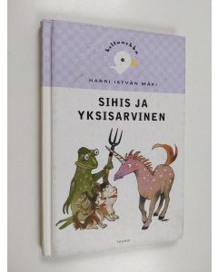 Kirjailijan Harri Istvan Mäki käytetty kirja Sihis ja yksisarvinen