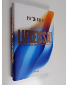Kirjailijan Petteri Kilpinen käytetty kirja Liekeissä! : miten johtaja inspiroi ihmisiä syttymään muutokselle