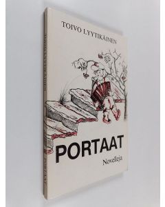 Kirjailijan Toivo Lyytikäinen käytetty kirja Portaat : novelleja