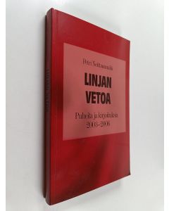 Kirjailijan Petri Neittaanmäki käytetty kirja Linjan vetoa : puheita ja kirjoituksia 2003-2006