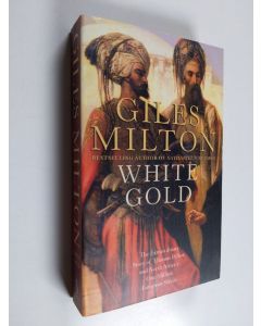 Kirjailijan Giles Milton käytetty kirja White gold : The extraordinary story of Thomas Pellow and North Africa`s one million European slaves