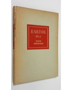 Kirjailijan Szabolcsi Bence käytetty kirja Bartok Bela elete kepekben