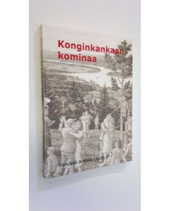 Tekijän Päivikki Antola  käytetty kirja Konginkankaan kominaa : antologia Konginkankaan kielestä ja kulttuurista