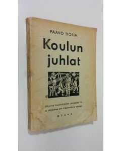 Tekijän Paavo Hosia  käytetty kirja Koulun juhlat : ohjeita koulujuhlien järjestäjille ja ohjelmaa eri tilaisuuksia varten