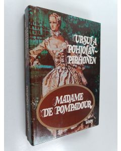 Kirjailijan Ursula Pohjolan-Pirhonen käytetty kirja Madame de Pompadour