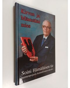 Kirjailijan Soini Hämäläinen käytetty kirja Kirvun ja Mäntsälän mies : Soini Hämäläisen tie paimenpojasta kunnallisneuvokseksi