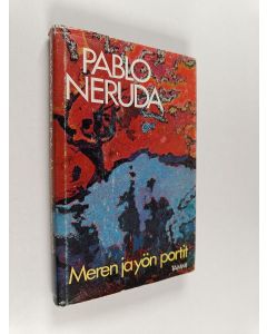 Kirjailijan Pablo Neruda käytetty kirja Meren ja yön portit : runoja 1924-1973