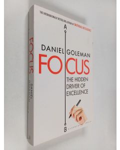 Kirjailijan Daniel Goleman käytetty kirja Focus : the hidden driver of excellence - Hidden driver of excellence