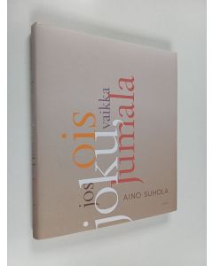 Kirjailijan Aino Suhola käytetty kirja Jos ois joku, vaikka Jumala