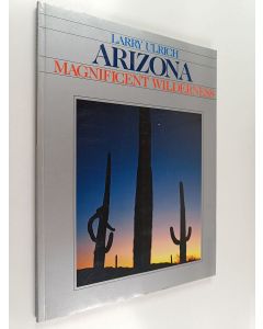 Kirjailijan Larry Ulrich käytetty kirja Arizona : Magnificent Wilderness