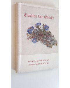 käytetty teos Quellen des Glucks - Gedanken und Gedichte von Arndt, Beethoven, Gellert, Goethe, Gotthelf, Michelangelo, Morgenstern, Schiller u. a.